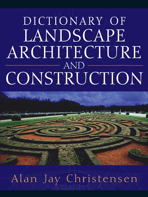 Title details for Dictionary of Landscape Architecture and Construction by Alan Christensen - Available